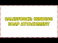 Salesforce Sending SOAP Attachment