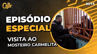 VISITA AO MOSTEIRO CARMELITA  | PODCRER ESPECIAL #014