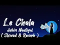 Lagu Le Chala - Jubin Nautiyal ( Slowed+Reverb ) by AZ Lofi