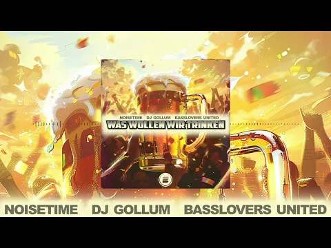 Download MP3 NOISETIME x DJ Gollum x Basslovers United - Was Wollen Wir Trinken