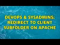 DevOps SysAdmins Redirect to client subfolder on apache 3 Solutions