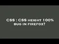 CSS CSS height 100 bug in firefox