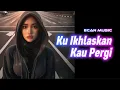 Download Lagu Ku Ikhlaskan Kau Pergi - Lagu Sedih - Ecan Music