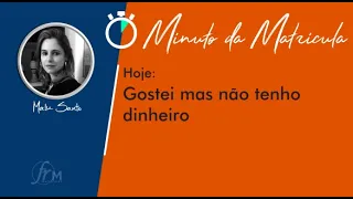 🕐 Minuto da Matrícula - GOSTEI MAS NÃO TENHO DINHEIRO