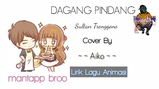 Download DAGANG PINDANG - Sultan Trenggono ( Cover By Aiko ) Lirik Lagu Animasi || Story WA MP3