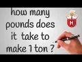how many pounds does it take to make 1 ton
