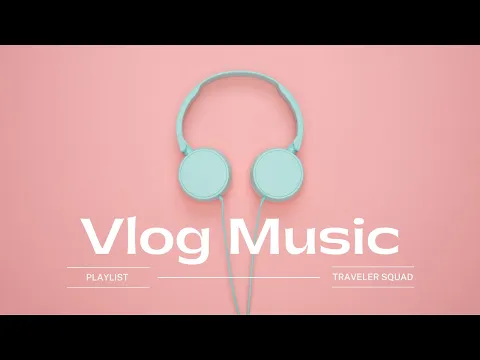 VLOG MUSIC Playlist