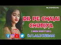 Lagu DIL PE CHALAI CHURIYA ( BAND PARTY MIX ) DJ LALU DEGAM