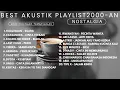 BEST AKUSTIK POP INDONESIA 2000-AN | Nostalgia Enak Buat Kerja, Santai, Temani Aktifitas