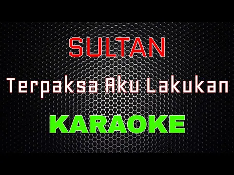 Download MP3 Sultan - Terpaksa Aku Lakukan [Karaoke] | LMusical