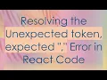 Resolving the Unexpected token expected Error in React Code