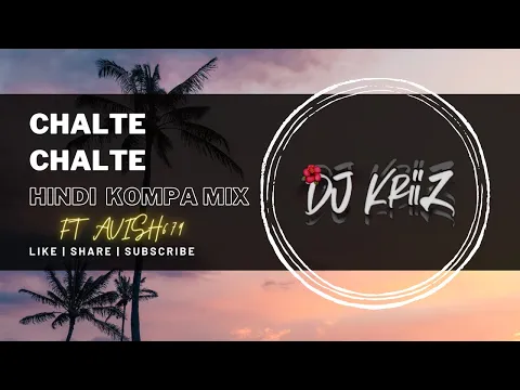 Download MP3 Chalte Chalte (Hindi Kompa Mix) | Dj KriiZ Ft Avish[679]