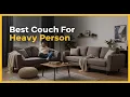 TOP 5 Best Couch For Heavy Person 2026 The Most Comfortable Supportive Couches For Plus Size