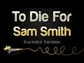 Download Lagu Sam Smith - To Die For (Karaoke Version)