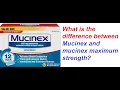 What is the difference between Mucinex and mucinex maximum strength