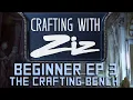 Crafting with Ziz - EP 3 The Crafting Bench