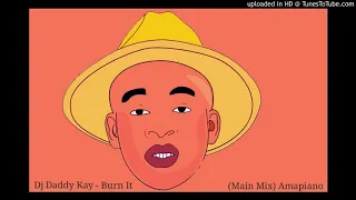 dj daddy kay burn it main mix amapiano 2020
