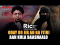 Download Lagu ODAY 80 JIR AH OO GURIGISA LA IGEYEY BA IYIRI ILA BASHAL AMA GURIGEYGA IGA BAX MP3