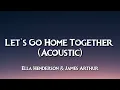 Download Lagu Ella Henderson \u0026 James Arthur – Let’s Go Home Together (Acoustic) [Lyrics]