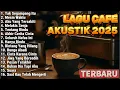 Top Hits Lagu Acoustic Indonesia🎵 | Lagu Akustik Cafe Indonesia TERBARU 2025