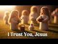 Lagu I Trust You, Jesus | Powerful Christian Worship Song for Faith, Peace \u0026 Prayer