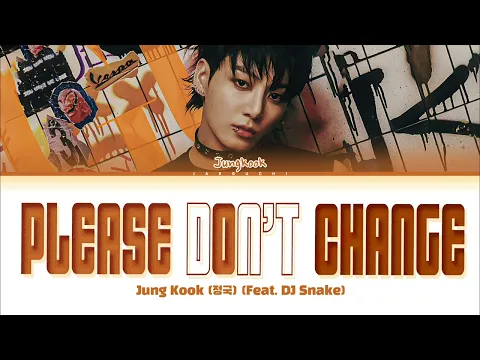 Download MP3 Jungkook (정국) 'Please Don't Change (feat. DJ Snake)' Lyrics
