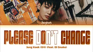 Jungkook 정국 Please Don T Change Feat DJ Snake Lyrics 
