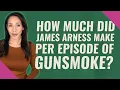 How much did James Arness make per episode of Gunsmoke