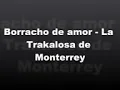 Borracho de amor (letra)la trakalosa de Monterrey
