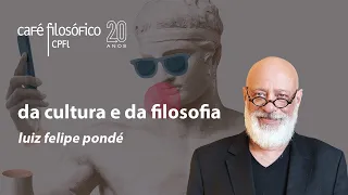 Da cultura e da filosofia - Luiz Felipe Pondé #aovivo