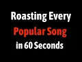 Roasting Every Popular Song in 60 Seconds