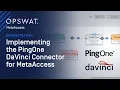 How to Integrate PingOne DaVinci with MetaDefender Access for Secure Salesforce Access