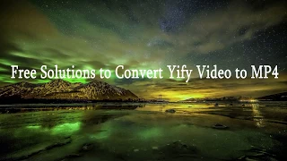 Free Solutions to Convert Yify to MP4