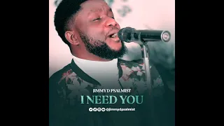 i need you jimmy d psalmist