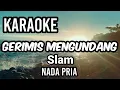 Download Lagu GERIMIS MENGUNDANG - Slam | Karaoke nada pria | Lirik