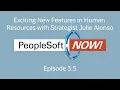 PeopleSoft Now Exciting New Features in Human Resources with Strategist Julie Alonso