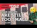 Ep 052 - Your Groups Are Still Too Small A Follow Up
