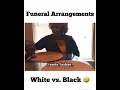 Funeral Arrangements White vs Black