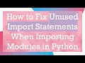 How to Fix Unused Import Statements When Importing Modules in Python