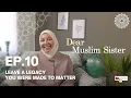 Download Lagu Dear Muslim Sister – Ep 10. Leave a Legacy