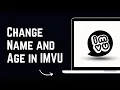 How To Change Name and Age in IMVU