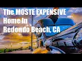 Redondo Beach Homes For Sale the MOST EXPENSIVE Home