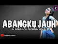 Lagu DJ ABANGKU JAUH ‼️ BALEKLAH ABANGKU BALEK || SINGLE FUNKOT 2023