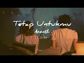 Download Lagu Tetap Untukmu - Anneth (official lyrics)