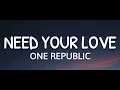 OneRepublic - Need Your Love (Lyrics)