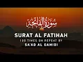 Download Lagu Surah Al Fatihah - 100 Times Repeat | Sa'ad Al Gamidi | Beautiful Voice Saudi Arabian Qari