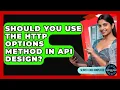 Should You Use The HTTP OPTIONS Method In API Design - Server Logic Simplified
