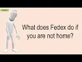 What Does Fedex Do If You Are Not Home