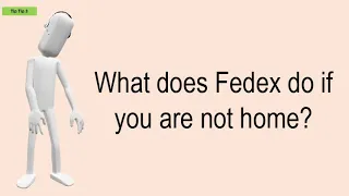 What Does Fedex Do If You Are Not Home