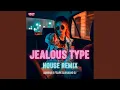 Lagu Jealous Type (House Remix)